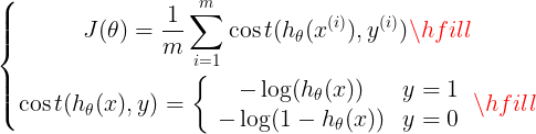 \left\{ \begin{gathered}
J(\theta ) = \frac{1}{m}\sum\limits_{i = 1}^m {\cos t({h_\theta }({x^{(i)}}),{y^{(i)}})}  \hfill \\
\cos t({h_\theta }(x),y) = \left\{ {\begin{array}{c}    { - \log ({h_\theta }(x))} \\    { - \log (1 - {h_\theta }(x))}  \end{array} \begin{array}{c}    {y = 1} \\    {y = 0}  \end{array} } \right. \hfill \\ 
\end{gathered}  \right.