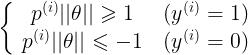 \left\{ {\begin{array}{c}    {{p^{(i)}}||\theta || \geqslant 1} \\    {{p^{(i)}}||\theta || \leqslant  - 1}  \end{array} } \right.\begin{array}{c}    {({y^{(i)}} = 1)} \\    {({y^{(i)}} = 0)}  \end{array} 